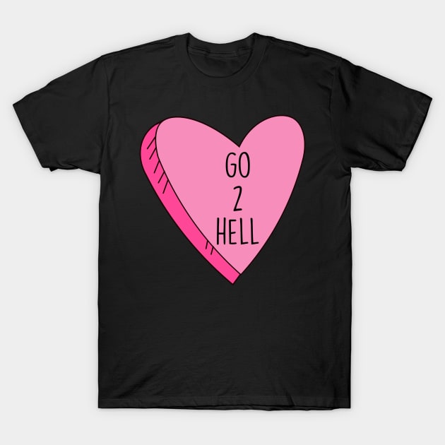 Valentine's Day Candy Heart Go 2 Hell Funny T-Shirt by charlescheshire